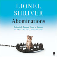 Abominations: Selected Essays from a Career of Courting Self-Destruction