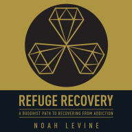 Refuge Recovery: A Buddhist Path to Recovering from Addiction