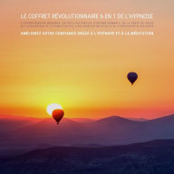 Le coffret révolutionnaire 6 en 1 de l'hypnose: l'hypnothérapie moderne, un outil au service d'un bon sommeil, de la perte de poids, de l'autoguérison, de la pensée positive, d'une bonne estime de soi et de la réalisation de ses désirs: Améliorez votre co