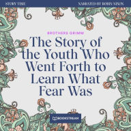 Story of the Youth Who Went Forth to Learn What Fear Was, The - Story Time, Episode 49 (Unabridged)