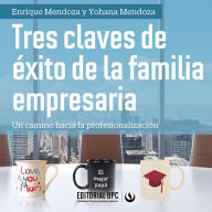 Tres claves de éxito de la familia empresaria: Un camino hacia la profesionalización