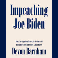 Impeaching Joe Biden: How a New Republican Majority in the House will Impeach Joe Biden and Possibly Kamala Harris