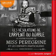 Les désolations de l'Arpent du Diable: Miss Peregrine et les enfants particuliers, tome 6