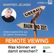 Remote Viewing - Was können wir damit erreichen?: Erfahrungsberichte aus 20 Jahren Anwendung