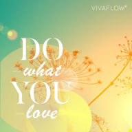 Do what you love: Leidenschaftlich Leben - Lebenslust & Begeisterung