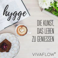 Hygge - Die Kunst, das Leben zu geniessen: Wohlfühlguide für Gemütlichkeit, Zufriedenheit, Geborgenheit