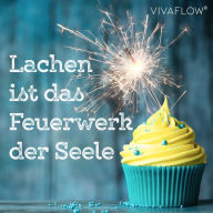 Lachen ist das Feuerwerk der Seele: Lach Yoga - Gesundheit, Stressabbau & Anti-Aging