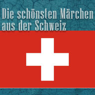 Die schönsten Märchen aus der Schweiz: Schweizer Märchen (Abridged)