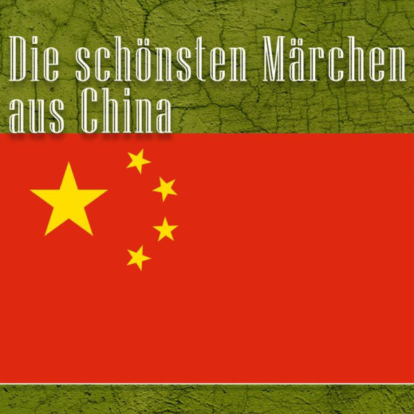 Die schönsten Märchen aus China: Chinesische Märchen