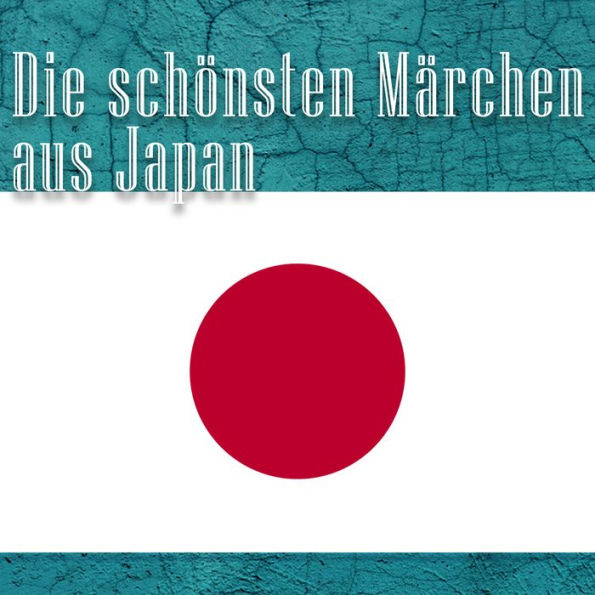 Die schönsten Märchen aus Japan: Japanische Märchen