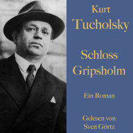 Kurt Tucholsky: Schloss Gripsholm: Ein Roman - ungekürzt gelesen