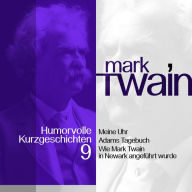 Mark Twain: Humorvolle Kurzgeschichten 9: Meine Uhr und andere Vergnüglichkeiten (Abridged)