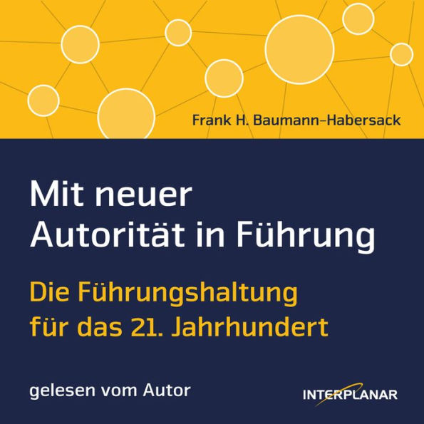 Mit neuer Autorität in Führung: Die Führungshaltung für das 21. Jahrhundert (Abridged)