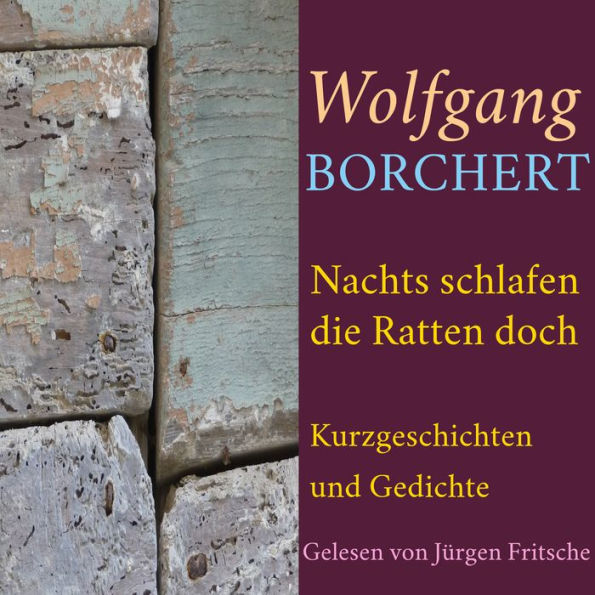 Wolfgang Borchert: Nachts schlafen die Ratten doch: Kurzgeschichten und Gedichte