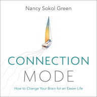 Connection Mode: How to Change Your Brain for an Easier Life