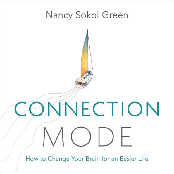 Connection Mode: How to Change Your Brain for an Easier Life