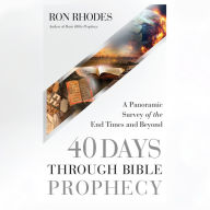 40 Days Through Bible Prophecy: A Panoramic Survey of the End Times and Beyond