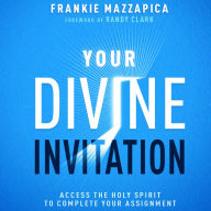 Your Divine Invitation: Access the Holy Spirit to Complete Your Assignment