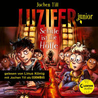 Luzifer junior (Band 6) - Schule ist die Hölle: Erlebe, wie sich der Sohn des Teufels in der Schule schlägt! Höllisch lustiges Hörbuch für Kinder ab 10 Jahren