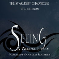 Seeing: A Wedding Episode of the Starlight Chronicles: An Epic Fantasy Adventure Series