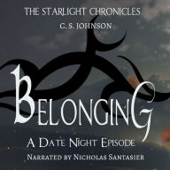 Belonging: A Date Night Episode of the Starlight Chronicles: An Epic Fantasy Adventure Series