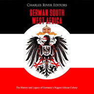 German South West Africa: The History and Legacy of Germany's Biggest African Colony