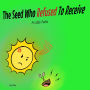 The Seed Who Refused to Receive: A Little Fable