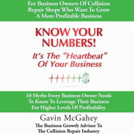 Know Your Numbers! It's The Heartbeat Of Your Business: 10 Myths Every Business Owner Needs To Know To Leverage Their Business For Higher Levels Of Profitability