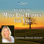 Learn to Make Life Happen for You