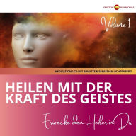 Heilen mit der Kraft des Geistes - Erwecke die Heilkraft in dir Volume 1: Geistiges Heilen - mit Heilenergie & der Geistigen Welt die Selbstheilungskräfte aktivieren geführte Meditation