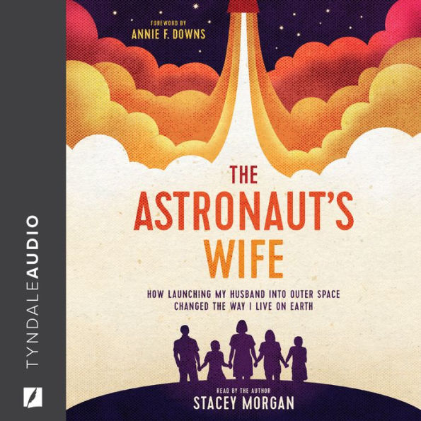 The Astronaut's Wife: How Launching My Husband into Outer Space Changed the Way I Live on Earth