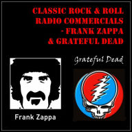 Classic Rock & Rock Radio Commercials - Frank Zappa & Grateful Dead