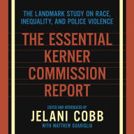 The Essential Kerner Commission Report: The Landmark Study on Race, Inequality, and Police Violence