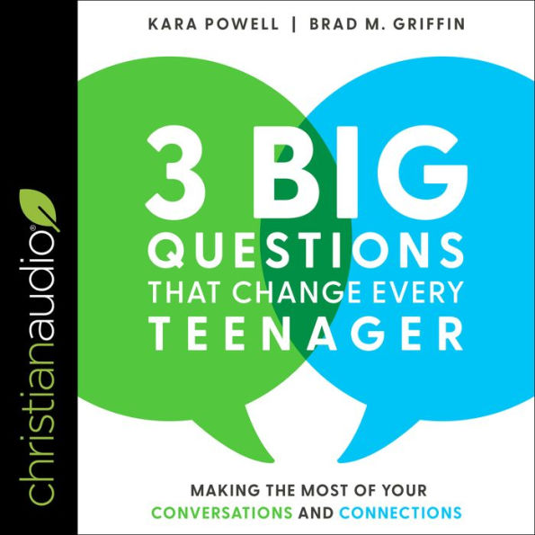 3 Big Questions That Change Every Teenager: Making the Most of Your Conversations and Connections