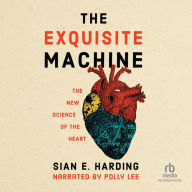 The Exquisite Machine: The New Science of the Heart