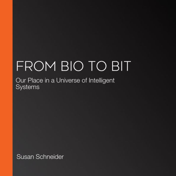 From Bio to Bit: Our Place in a Universe of Intelligent Systems