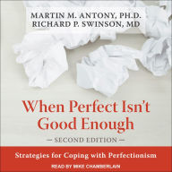When Perfect Isn't Good Enough: Strategies for Coping with Perfectionism, Second Edition