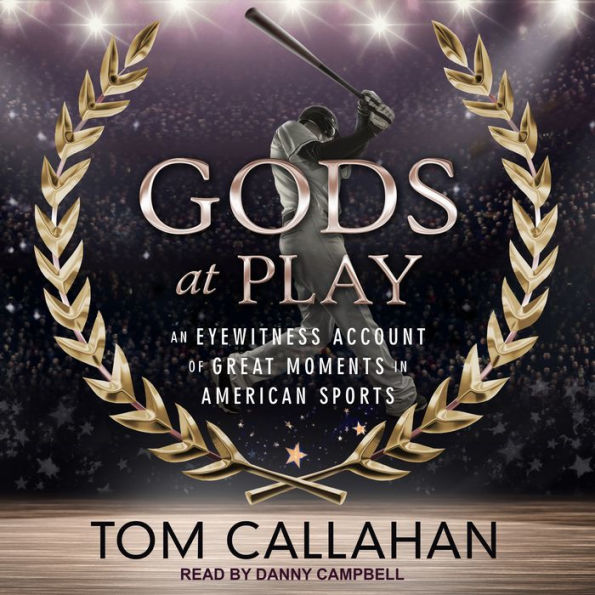 Gods at Play: An Eyewitness Account of Great Moments in American Sports