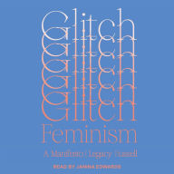 Glitch Feminism: A Manifesto