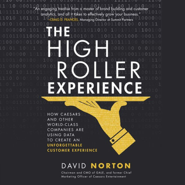 The High Roller Experience: How Caesars and Other World-Class Companies Are Using Data to Create an Unforgettable Customer Experience