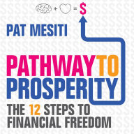 Pathway to Prosperity: The 12 Steps to Financial Freedom