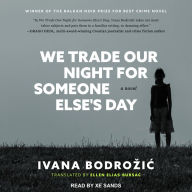 We Trade Our Night for Someone Else's Day: A Novel