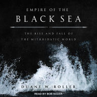 Empire of the Black Sea: The Rise and Fall of the Mithridatic World