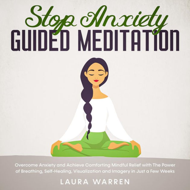 Stop Anxiety Guided Meditation Overcome Anxiety and Achieve Comforting ...