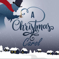 A Christmas Carol: Being a Ghost Story of Christmas