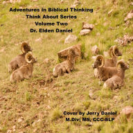 Adventures in Biblical Thinking-Think About Series-Volume 2