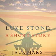 Luke Stone: A Short Story (A Luke Stone Spy Thriller)