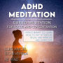 ADHD Meditation - GUIDED MEDITATION for Concentration and Focus: Hypnotherapy to Learn How to Pay Attention, Relax, and Improve ADD Symptoms