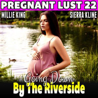 Going Down By The Riverside: Pregnant Lust 22 (Pregnancy Erotica Rough Sex Erotica)