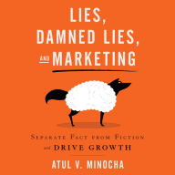 Lies, Damned Lies, and Marketing: Separate Fact from Fiction and Drive Growth